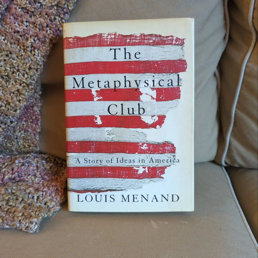 The Metaphysical Club: A Story of Ideas in America Louis Menand HCDJ 2001
